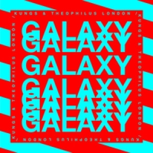 Galaxy — Kungs, Theophilus London